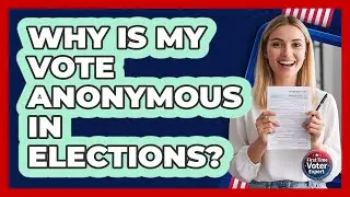 Why Is My Vote Anonymous in Elections?
