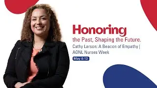 Honoring The Past Shaping the Future: Cathy Larson: A Beacon of Empathy | AONL Nurses Week