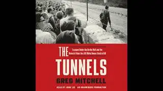 Tunnels: Escapes Under the Berlin Wall and the Historic Films the JFK White House Tried to Kill