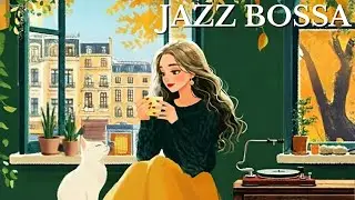 Cozy Afternoon Jazz Bossa ☕️ Soft Bossa Nova & Smooth Jazz for Relaxing