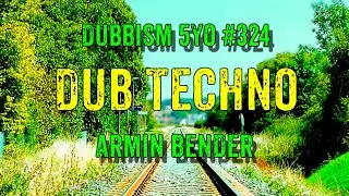 DUB TECHNO || DUBBISM 5YO №324 - Armin Bender