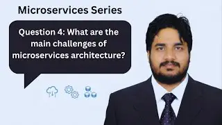 Q4. What are the main challenges of microservices architecture?