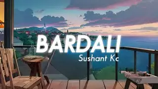 Bardali - Sushant Kc (Lo-fi Lyrics) Sr Dango