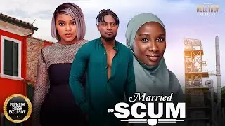 MARRIED TO SCUM (MAURICE SAM SONIA UCHE SARIAN MARTINS) - Nigerian Movies 2025 latest full movies