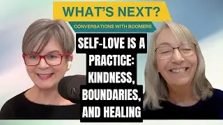 Self-Love Is a Practice: Kindness, Boundaries, and Healing
