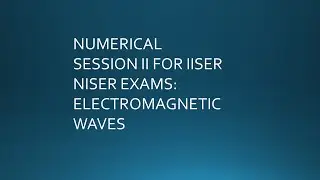 Numerical Session 2 for IISER NISER Entrance Exams I Electromagnetic Waves