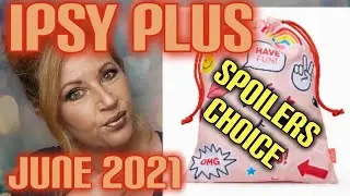 IPSY PLUS June 2021 SPOILERS AND CHOICE!