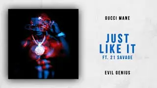 Gucci Mane - Just Like It Ft. 21 Savage (Evil Genius)
