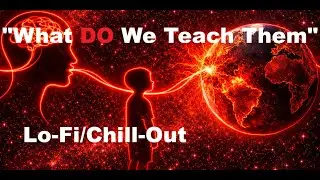 What DO We Teach Them – Lo-Fi/Chill-Out