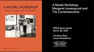 A Model Workshop: Margaret Lowengrund and The Contemporaries — Lauren Rosenblum and Christina Weyl