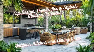 Top Design Trends for a Stylish Modern Tropical Outdoor Kitchen and Dining Area