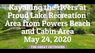 Kayaking the rivers at Proud Lake Recreation Area from Powers Beach and Cabin Area, May 24, 2020