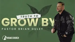 Truth to Grow By | Pastor Brian Duley