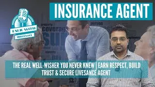 Insurance Agent &ndash; The Real Well-Wisher You Never Knew | Earn Respect, Build Trust & Secure Lives
