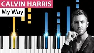 Calvin Harris - My Way - Piano Tutorial - How to Play