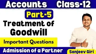 Admission of a Partner Class 12 | Important Question Treatment of Goodwill