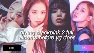 giving blackpink 2 full albums before yg does