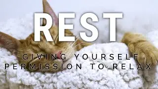 Rest | Giving Yourself Permission To Relax