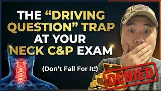 The Driving Question TRAP at Your Neck C&P Exam Don't Fall For It!