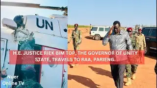H.E. JUSTICE RIEK BIM TOP, THE GOVERNOR OF UNITY STATE, TRAVELS TO RAA, PARIENG. Nuer online TV L&auml;&auml;r