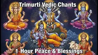 Trimurti Vedic Chants: Sri Rudram, Vishnu Sahasranamam & Brahma Gayatri (1 Hour)