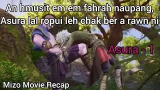 An hmuhsit em em fahrah naupang, An ram lal ropui ber a rawn ni | mizo movie recap | asura 1 anime