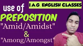 Use of Preposition 'Amid/Amidst' & 'Among/Amongst'