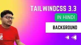 Tailwind CSS 3.3 in Hindi |  Background-  Part 3