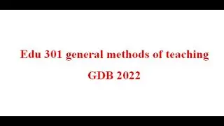 EDU 301 GDB Solution 2022