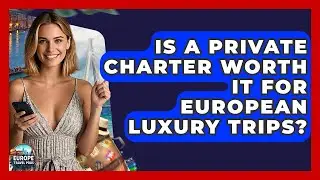 Is A Private Charter Worth It For European Luxury Trips? - Europe Travel Pros