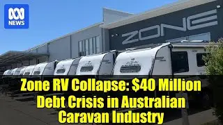 Крах компании Zone RV: долговой кризис в размере 40 миллионов долларов в австралийской индустрии ...