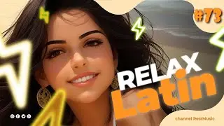 LATIN RELAX - Латиноамериканская расслабляющая музыкальная подборка на моем канале на YouTube
