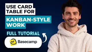 How to Use Card Table for Kanban-Style Work in Basecamp [2026 Guide]