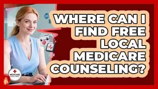 Where Can I Find Free Local Medicare Counseling? - Medicare Made Simple Guide
