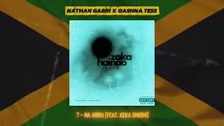 NATHAN GABRI x OASHNA TESS - Na Arira (feat. KEKA SHUSHI) [Album Zaka Hainao Vangoy]