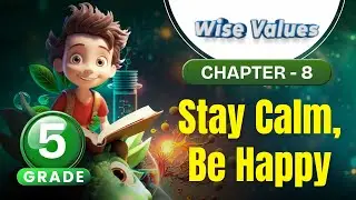 Stay Calm, Be Happy | Wise Values Grade 5 | Chapter 8 | IP Study