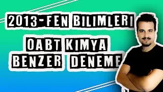 2013 ÖABT FEN BİLİMLERİ KİMYA ÇIKMIŞ SORULAR BENZERİ DENEME