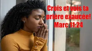 Étudions Marc 11:24, Crois que tu as déjà reçu et cela t’appartiendra!