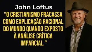 John Loftus, o ex-pastor: O cristianismo falha sob an&aacute;lise cr&iacute;tica