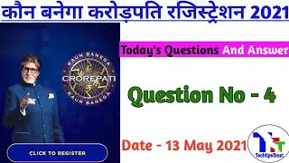 KBC Registration Question 13 May 2021| Today Kbc Registration Answers | KBC Season 13 |TechtipsTrust