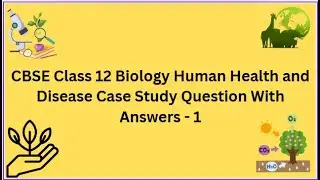 CBSE | Class 12 | Biology | Human Health and Disease | Case Study | Question With Answers  - 1