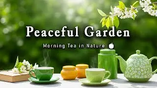 Peaceful Garden Ambience & Relaxing Sounds | Morning Tea in Nature 🍵