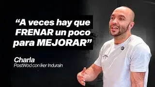 [EP.04] LA CHARLA POST WOD | Iker Indurain