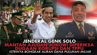 JEND GENK SOLO, MANTAN AJUDAN JOKOWI DIPERIKSA KASUS KORUPSI. ISTRINYA AKUI TERIMA PULUHAN MILIAR