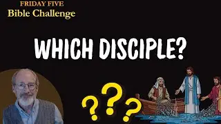 FRIDAY FIVE BIBLE QUIZ #5.  FIVE Questions/Five Minutes/ Disciples Edition