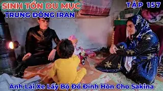 Phần 157: Anh T&agrave;i Xế Đem Bộ Đồ Đ&iacute;nh H&ocirc;n Đẹp Đ&atilde; Đặt May Đến Cho Sakina - Cuộc Sống Du Mục Iran