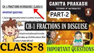 Class 8 Maths Ganita Prakash (Part-2) || CH-1 Fractions in Disguise|| Important Questions || NCERT