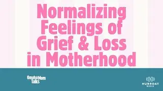 Matrescence + Invisible Grief in Early Motherhood | Omaha Mom Talks