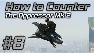 GTA Online How to Counter #8: The Oppressor Mk 2