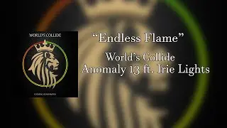 Anomaly 13 ft. Irie Lights - Endless Flame (Official Audio)